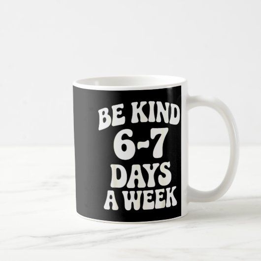 Be Kind 6-7 Days A Week Funny Meme コーヒーマグカップ (右)