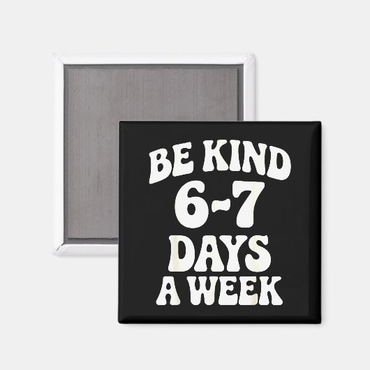 Be Kind 6-7 Days A Week Funny Meme マグネット (正面/裏面)