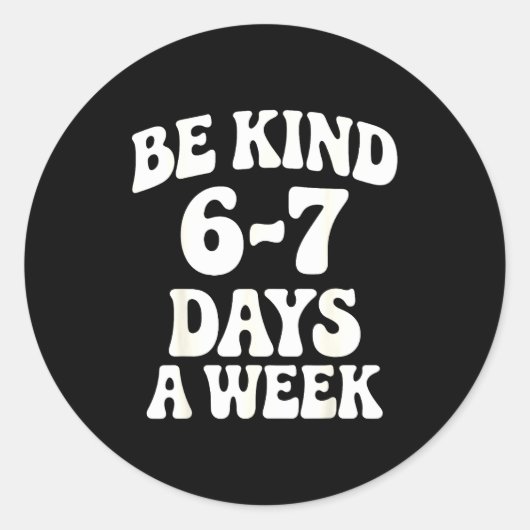 Be Kind 6-7 Days A Week Funny Meme ラウンドシール (正面)
