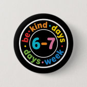 Be Kind 6-7 Days A Week positive kindness gift 缶バッジ (正面)