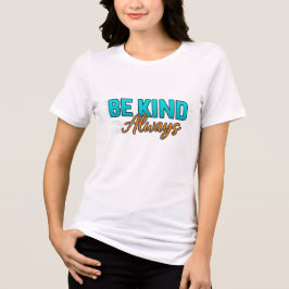 Be Kind Always – Inspirational Motivational Quote トライブレンドＴシャツ