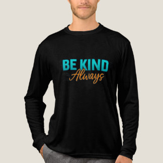 Be Kind Always – Inspirational Motivational Quote  トライブレンドＴシャツ