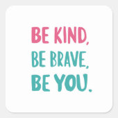 be kind be brave be you, inspirational quotes  スクエアシール (正面)