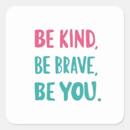 be kind be brave be you, inspirational quotes  スクエアシール