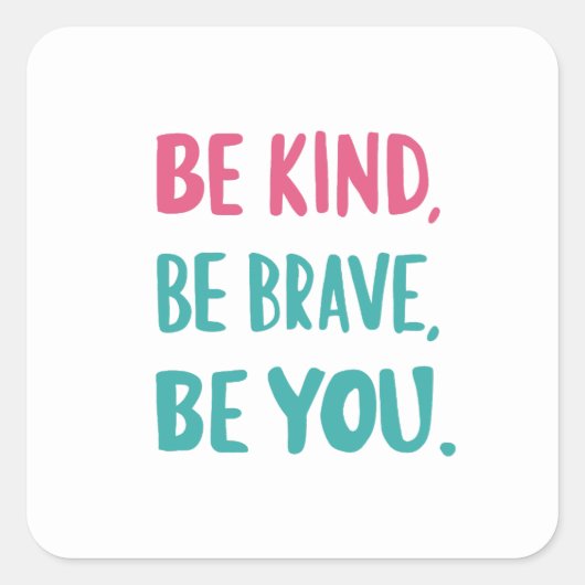 be kind be brave be you, inspirational quotes スクエアシール (正面)