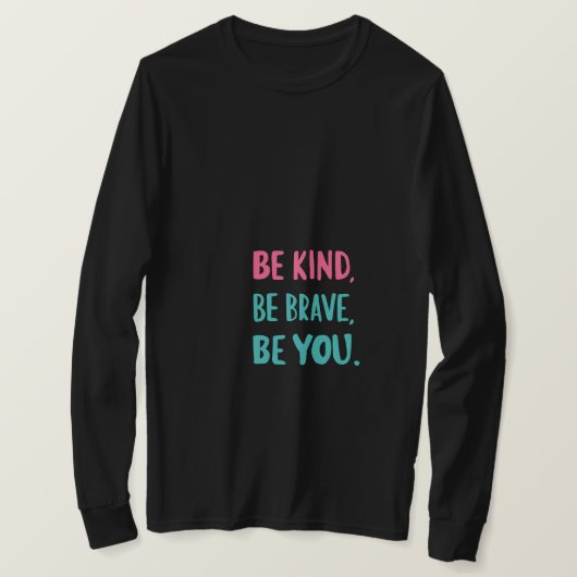 be kind be brave be you, inspirational quotes  tシャツ (デザイン正面)