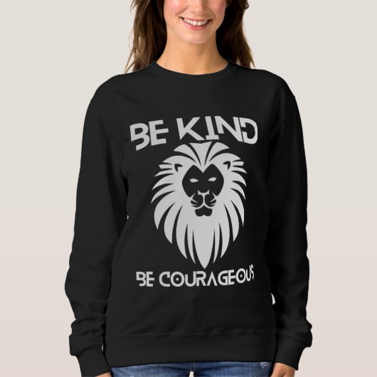Be Kind Be Courageous Lion Inspirational Quote Pro スウェットシャツ (正面)