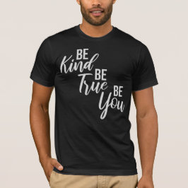 Be Kind Be True Be You Inspirational Love Quote Tシャツ