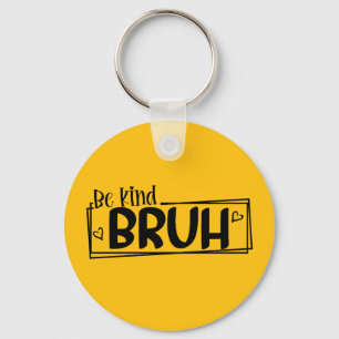 Be Kind Bruh – 世界善行の日 引用 ポジティブ キーホルダー