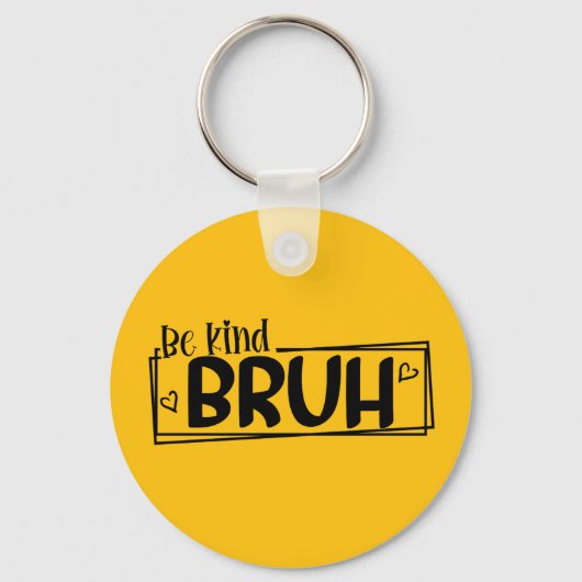 Be Kind Bruh – 世界善行の日 引用 | ポジティブ キーホルダー (正面)