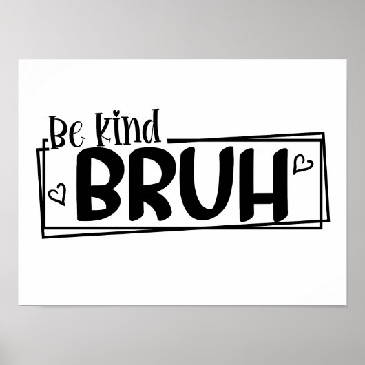 Be Kind Bruh – 世界善行の日 引用 | ポジティブ ポスター (正面)