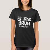 Be Kind Bruh Unity Day Orange Anti Bullying Month Tシャツ (正面)
