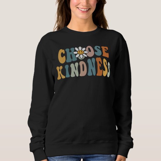 Be Kind Choose Kindness Inspirational Kindness Be  スウェットシャツ (正面)