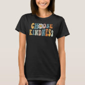 Be Kind Choose Kindness Inspirational Kindness Be  Tシャツ (正面)