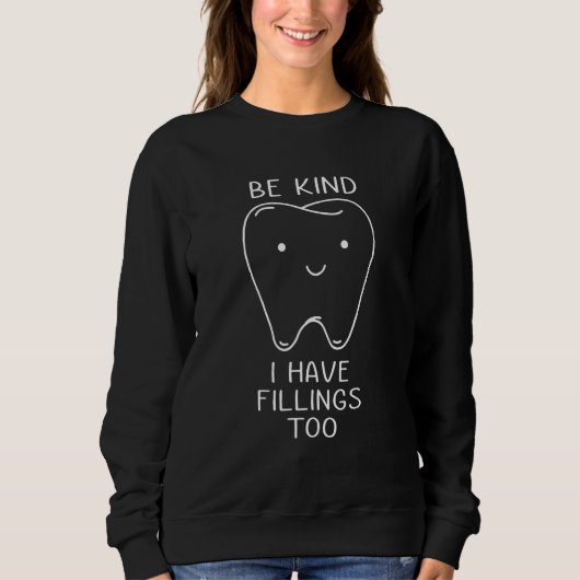 Be Kind I Have Fillings Too Dental Dentist Teeth スウェットシャツ (正面)
