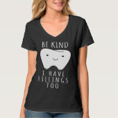 Be Kind I Have Fillings Too  For Dentists Tシャツ (正面)