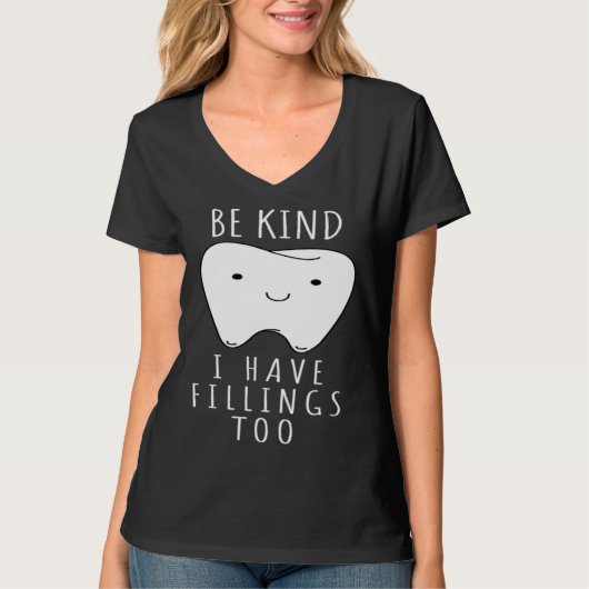 Be Kind I Have Fillings Too For Dentists Tシャツ (正面)