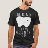 Be Kind I Have Fillings Too  For Dentists Tシャツ (正面)