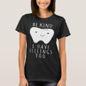 Be Kind I Have Fillings Too For Dentists Tシャツ (正面)