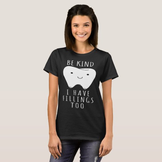 Be Kind I Have Fillings Too  For Dentists Tシャツ (正面フル)