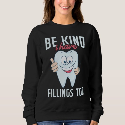 Be Kind I Have Fillings Too  Tooth Dental Hygienis スウェットシャツ (正面)