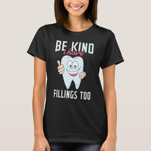 Be Kind I Have Fillings Too  Tooth Dental Hygienis Tシャツ (正面)