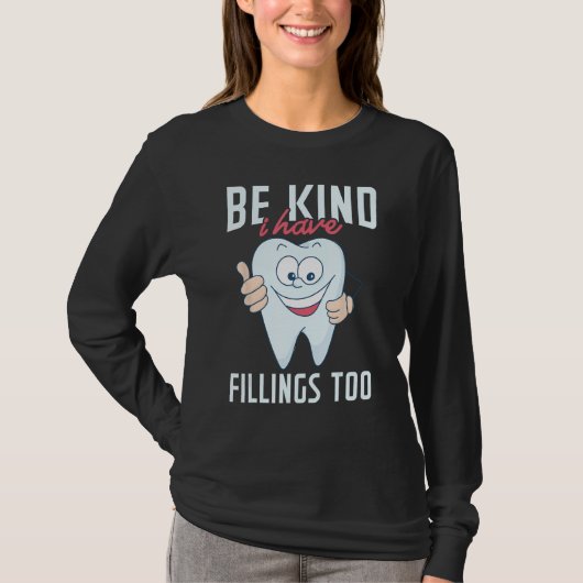 Be Kind I Have Fillings Too  Tooth Dental Hygienis Tシャツ (正面)