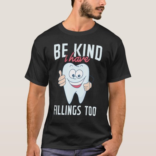 Be Kind I Have Fillings Too  Tooth Dental Hygienis Tシャツ (正面)