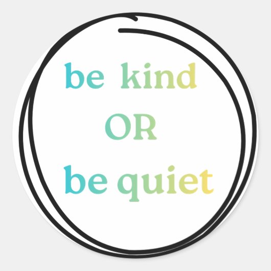 Be Kind or Be Quiet stickers to spread the word ラウンドシール (正面)
