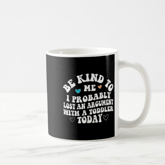 Be Kind To Me I Probably Lost An Argument With A T コーヒーマグカップ (右)