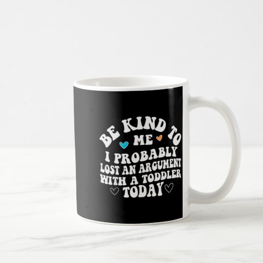 Be Kind To Me I Probably Lost An Argument With A T コーヒーマグカップ (右)