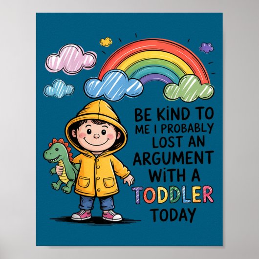 Be Kind To Me I Probably Lost An Argument With A T ポスター (正面)