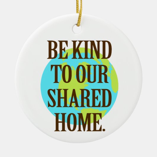 Be Kind to Our Shared Home Planet Earth セラミックオーナメント (正面)