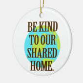 Be Kind to Our Shared Home Planet Earth セラミックオーナメント (左)