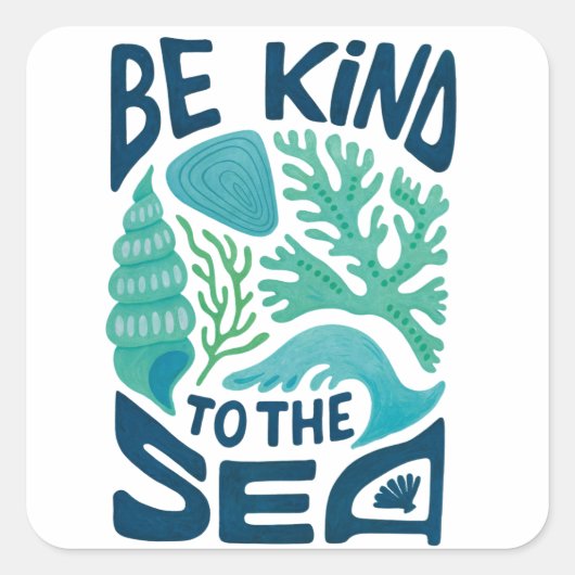 Be Kind to the Sea – Ocean Conservation Eco Design スクエアシール (正面)