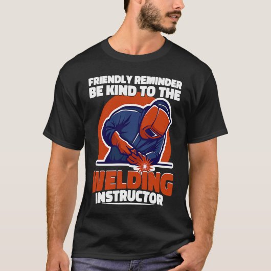 Be kind to the Welding Instructor Weld Worker Weld Tシャツ (正面)