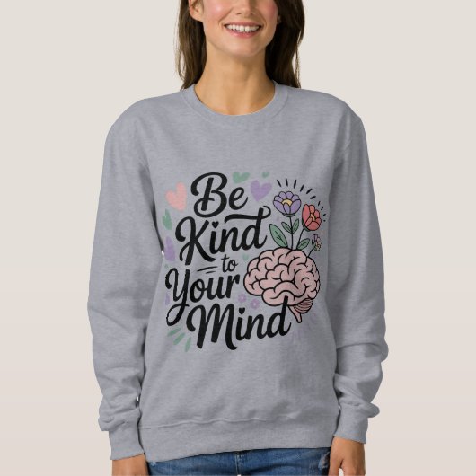 Be Kind to Your Mind スウェットシャツ (正面)