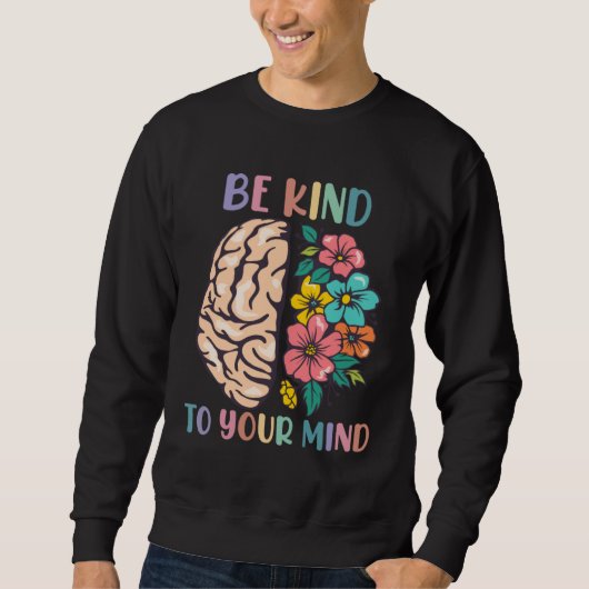 Be Kind To Your Mind Awareness Mental Health Is He スウェットシャツ (正面)