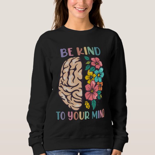 Be Kind To Your Mind Awareness Mental Health Is He スウェットシャツ (正面)