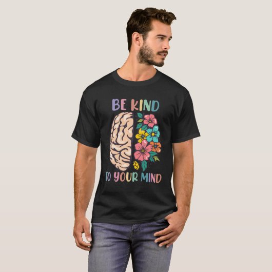 Be Kind To Your Mind Awareness Mental Health Is He Tシャツ (正面フル)