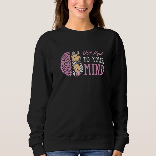 Be Kind To Your Mind Mental Health Awareness スウェットシャツ (正面)