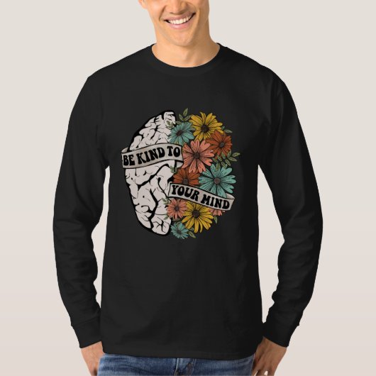 Be Kind To Your Mind Mental Health Awareness Brain Tシャツ (正面)