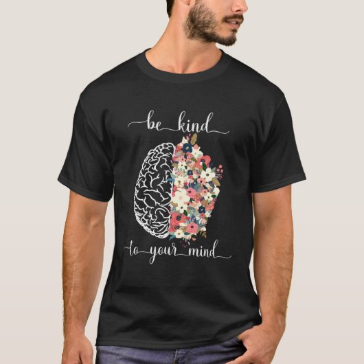 Be Kind To Your Mind Mental Health Awareness Brain Tシャツ (正面)