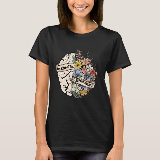 Be Kind To Your Mind Mental Health Awareness Brain Tシャツ (正面)