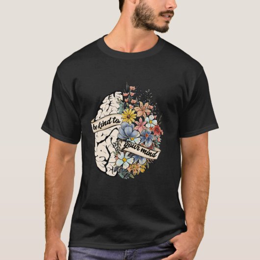Be Kind To Your Mind Mental Health Awareness Brain Tシャツ (正面)