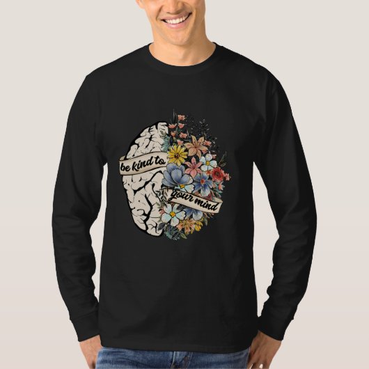Be Kind To Your Mind Mental Health Awareness Brain Tシャツ (正面)