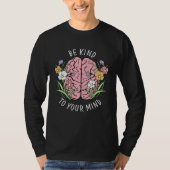 Be Kind To Your Mind Mental Health Awareness Brain Tシャツ (正面)