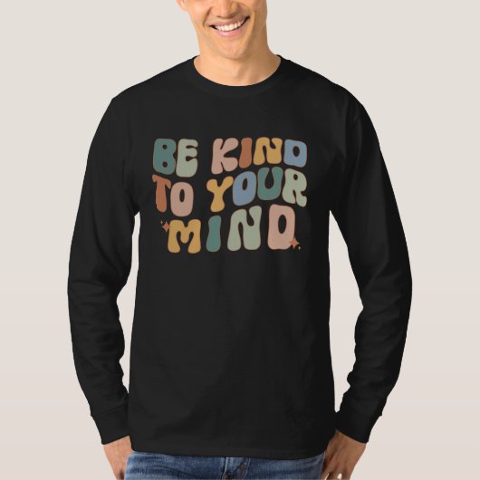 Be Kind To Your Mind Mental Health Awareness Couns Tシャツ (正面)