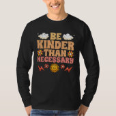 Be Kinder Than Necessary Motivational Kindness For Tシャツ (正面)