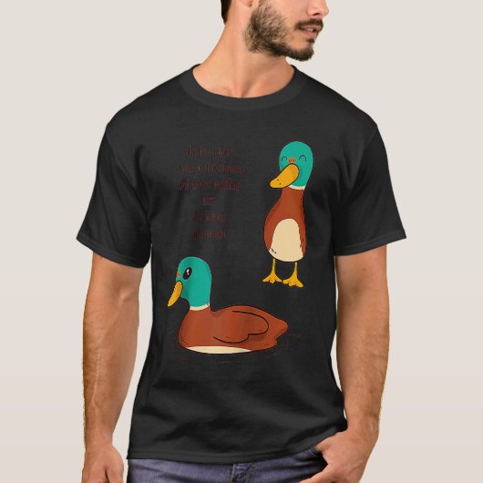 Be like a duck Calm on the surface but always padd Tシャツ (正面)